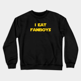 I eat fanboys. Crewneck Sweatshirt